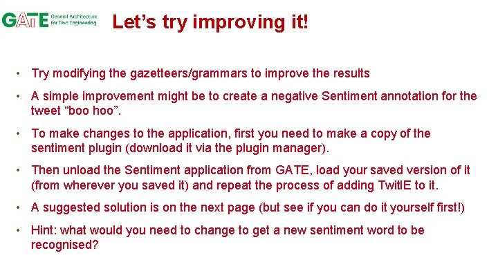 Let’s try improving it! • Try modifying the gazetteers/grammars to improve the results •