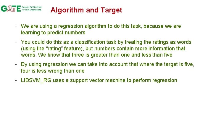 Algorithm and Target • We are using a regression algorithm to do this task,