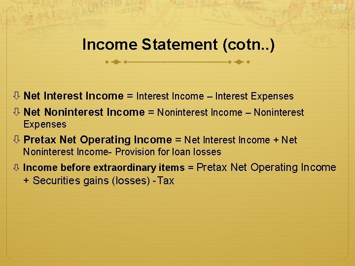 5 -19 Income Statement (cotn. . ) Net Interest Income = Interest Income –