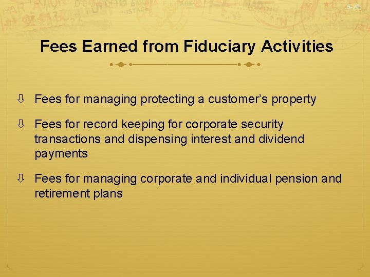 5 -20 Fees Earned from Fiduciary Activities Fees for managing protecting a customer’s property