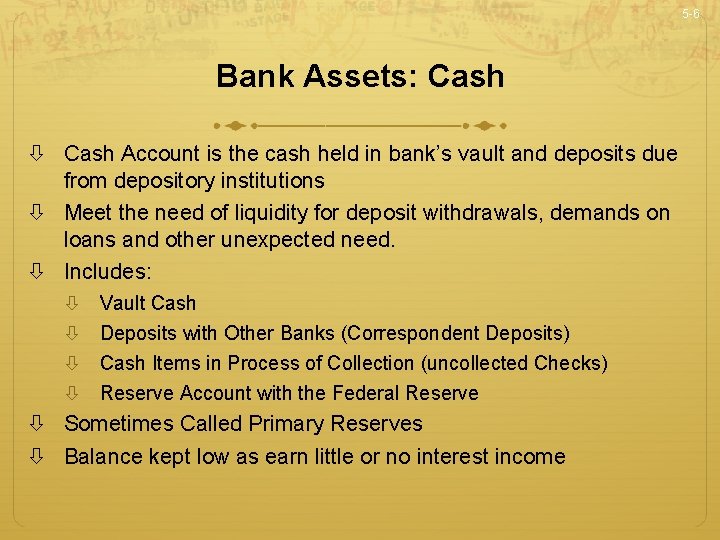 5 -6 Bank Assets: Cash Account is the cash held in bank’s vault and