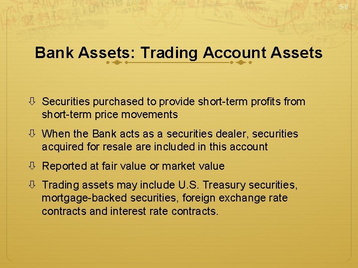 5 -8 Bank Assets: Trading Account Assets Securities purchased to provide short-term profits from