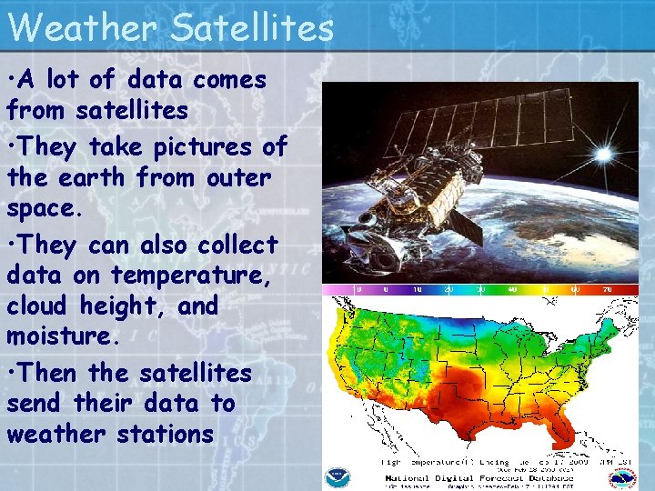 Weather Satellites • A lot of data comes from satellites • They take pictures
