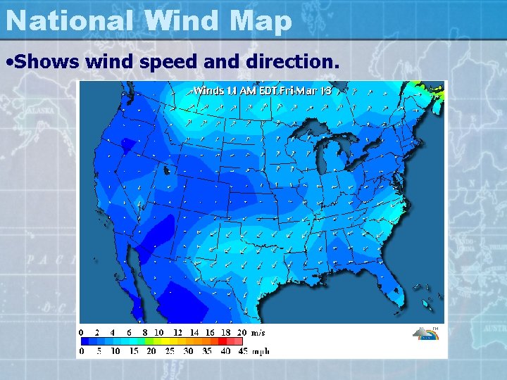 National Wind Map • Shows wind speed and direction. 
