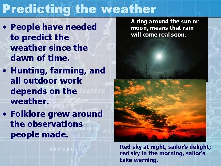 Predicting the weather • People have needed to predict the weather since the dawn