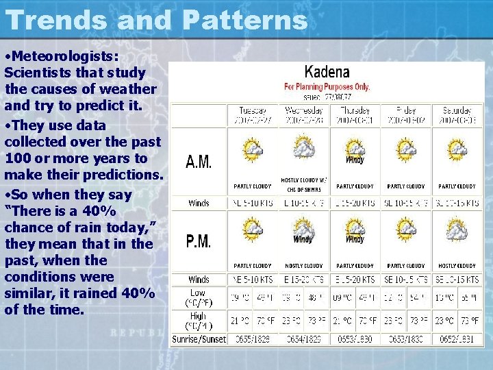 Trends and Patterns • Meteorologists: Scientists that study the causes of weather and try
