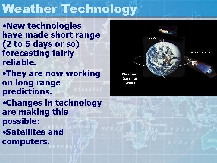 Weather Technology • New technologies have made short range (2 to 5 days or