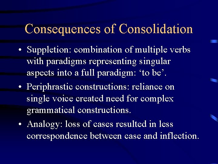 Consequences of Consolidation • Suppletion: combination of multiple verbs with paradigms representing singular aspects