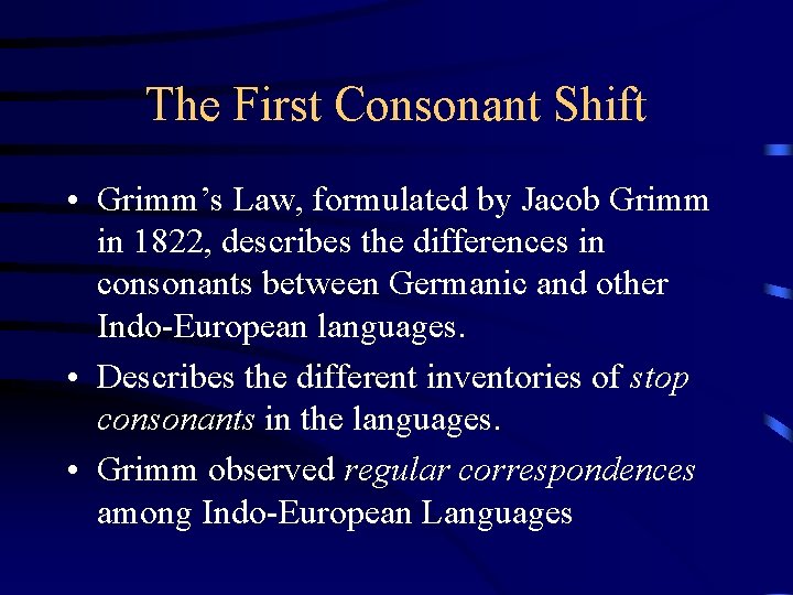 The First Consonant Shift • Grimm’s Law, formulated by Jacob Grimm in 1822, describes