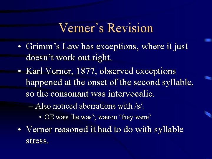 Verner’s Revision • Grimm’s Law has exceptions, where it just doesn’t work out right.