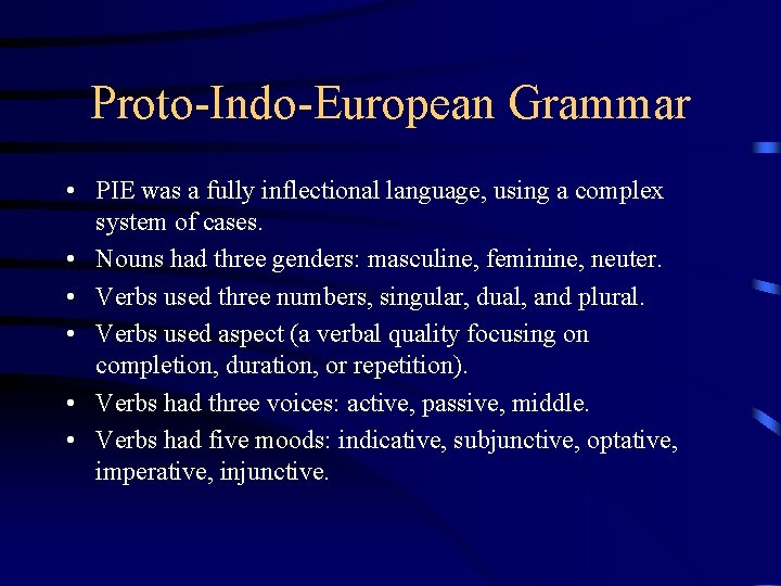 Proto-Indo-European Grammar • PIE was a fully inflectional language, using a complex system of