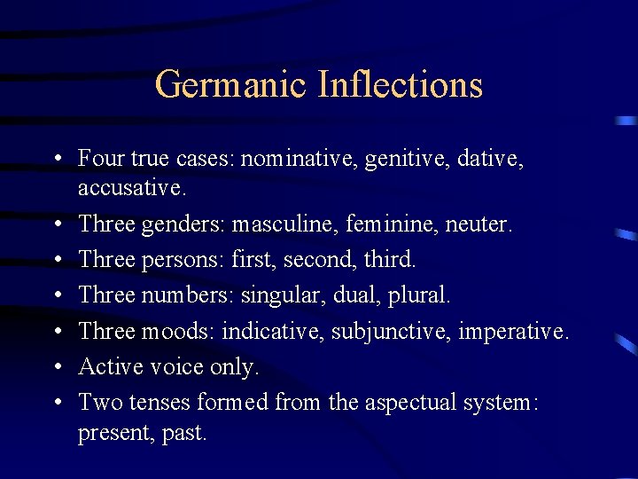 Germanic Inflections • Four true cases: nominative, genitive, dative, accusative. • Three genders: masculine,