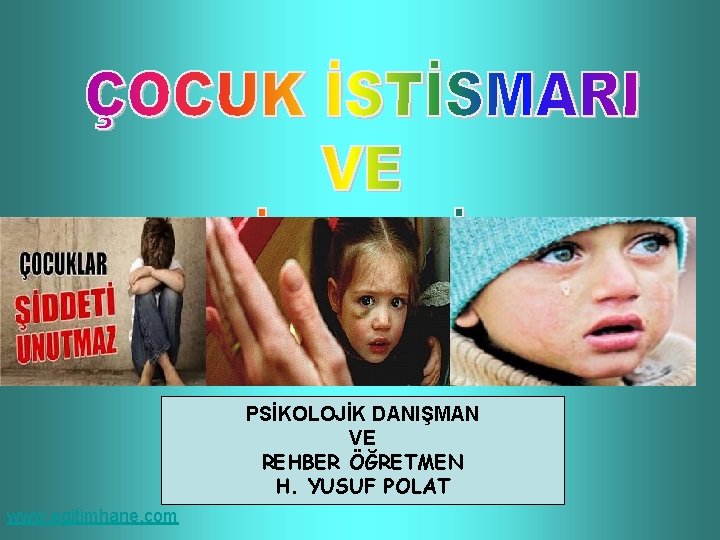 PSİKOLOJİK DANIŞMAN VE REHBER ÖĞRETMEN H. YUSUF POLAT www. egitimhane. com 