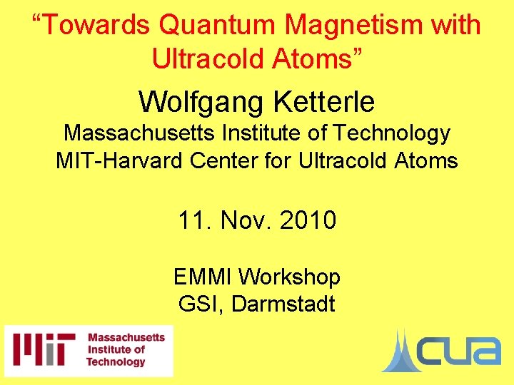 “Towards Quantum Magnetism with Ultracold Atoms” Wolfgang Ketterle Massachusetts Institute of Technology MIT-Harvard Center