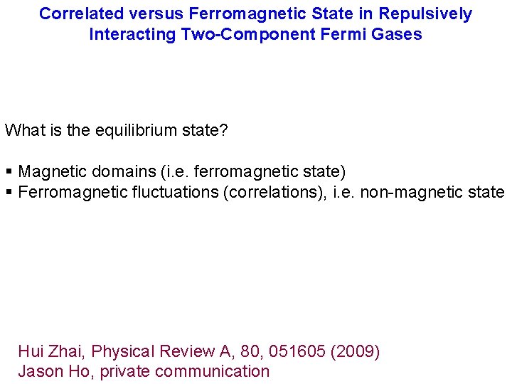 Correlated versus Ferromagnetic State in Repulsively Interacting Two-Component Fermi Gases What is the equilibrium