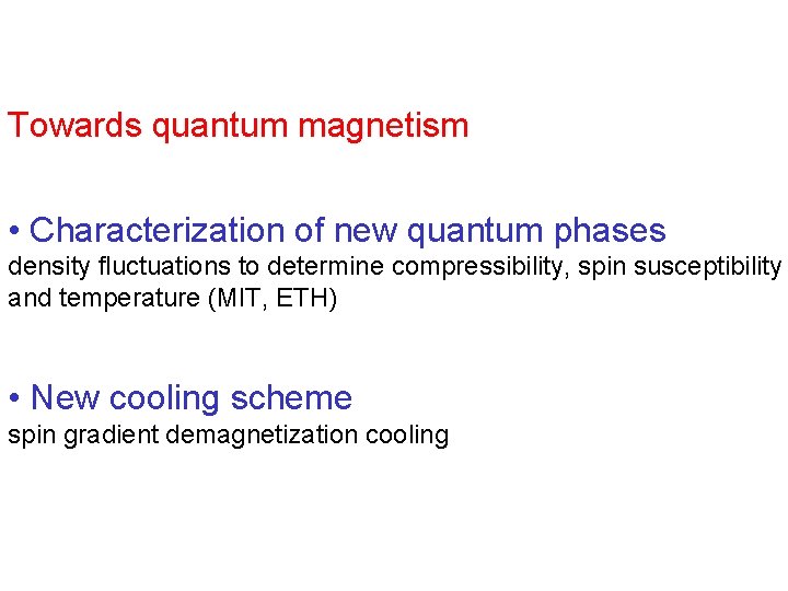 Towards quantum magnetism • Characterization of new quantum phases density fluctuations to determine compressibility,