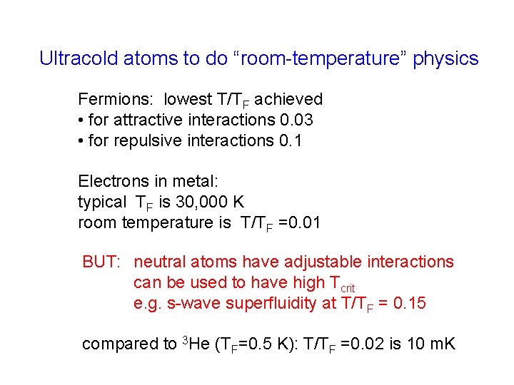 Ultracold atoms to do “room-temperature” physics Fermions: lowest T/TF achieved • for attractive interactions