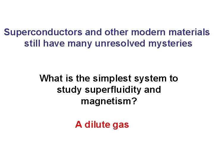 Superconductors and other modern materials still have many unresolved mysteries What is the simplest