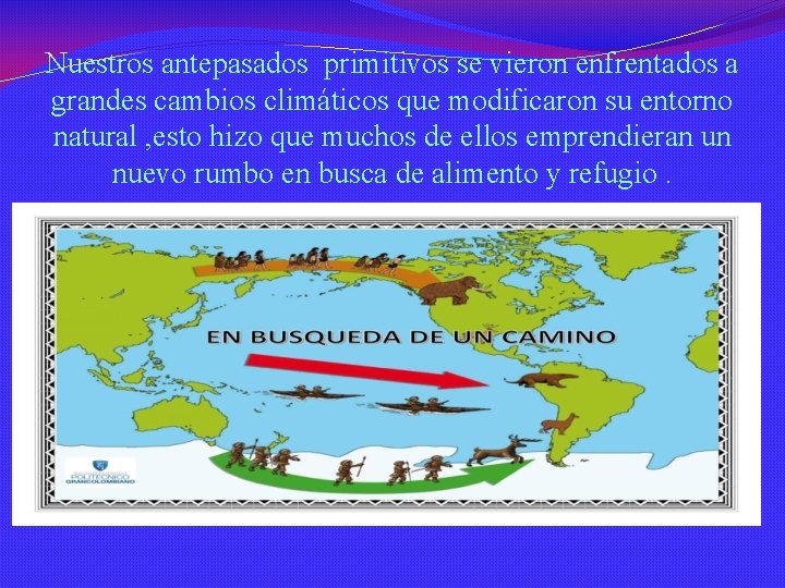 Nuestros antepasados primitivos se vieron enfrentados a grandes cambios climáticos que modificaron su entorno