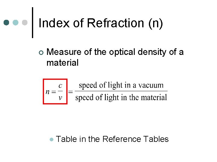 Index of Refraction (n) ¢ Measure of the optical density of a material l