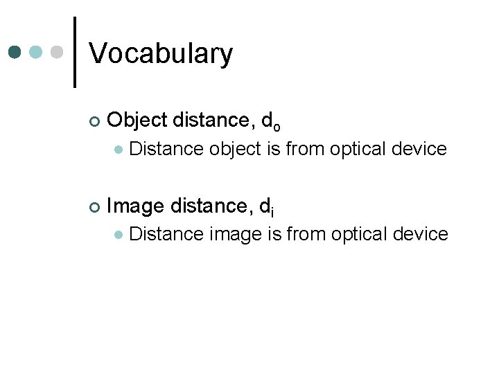 Vocabulary ¢ Object distance, do l ¢ Distance object is from optical device Image
