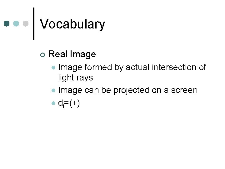 Vocabulary ¢ Real Image formed by actual intersection of light rays l Image can