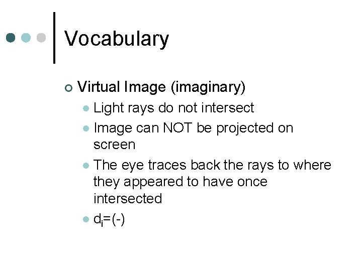Vocabulary ¢ Virtual Image (imaginary) Light rays do not intersect l Image can NOT