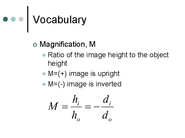 Vocabulary ¢ Magnification, M Ratio of the image height to the object height l