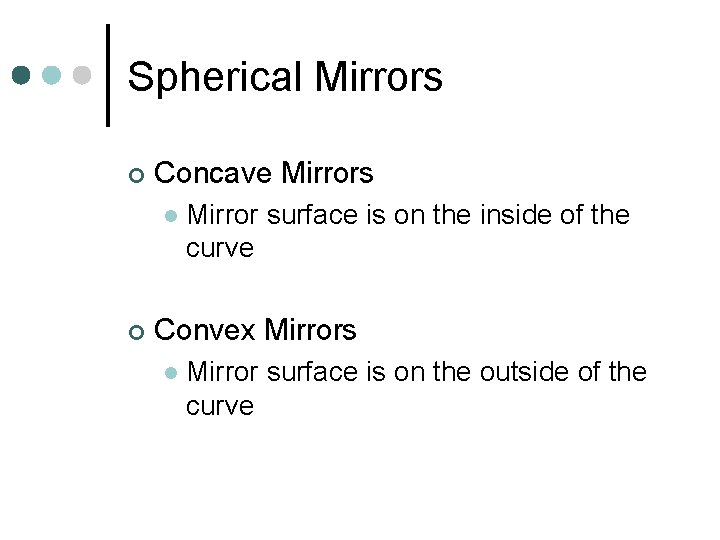 Spherical Mirrors ¢ Concave Mirrors l ¢ Mirror surface is on the inside of