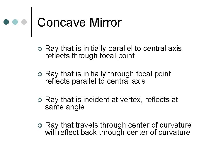 Concave Mirror ¢ Ray that is initially parallel to central axis reflects through focal