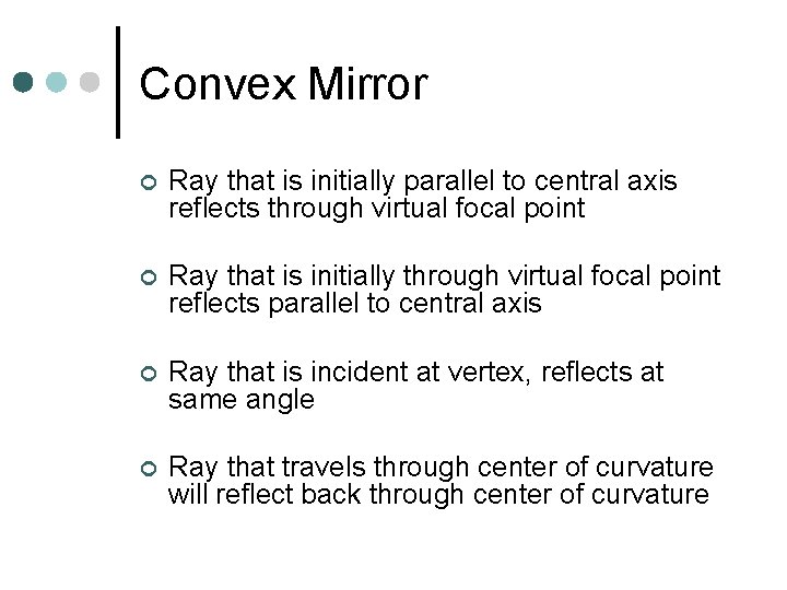 Convex Mirror ¢ Ray that is initially parallel to central axis reflects through virtual