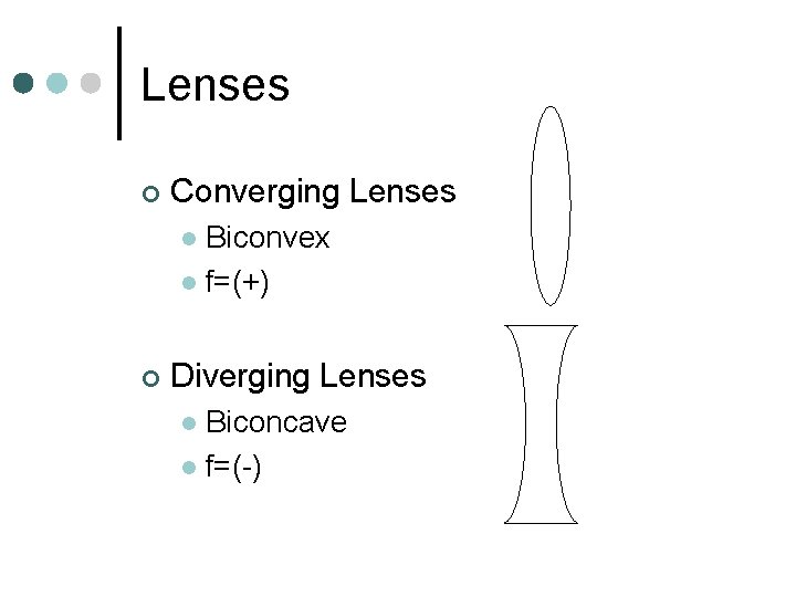 Lenses ¢ Converging Lenses Biconvex l f=(+) l ¢ Diverging Lenses Biconcave l f=(-)