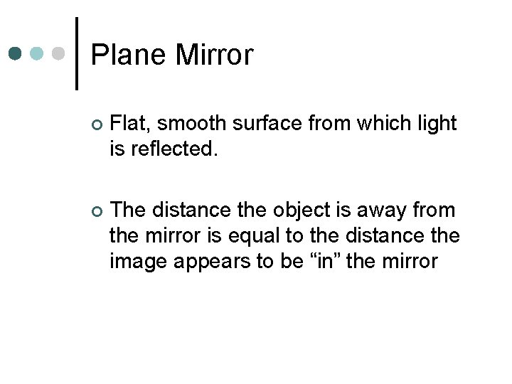 Plane Mirror ¢ Flat, smooth surface from which light is reflected. ¢ The distance