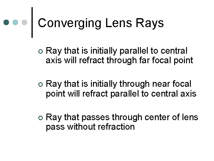 Converging Lens Rays ¢ Ray that is initially parallel to central axis will refract