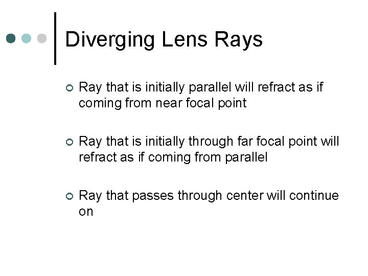 Diverging Lens Rays ¢ Ray that is initially parallel will refract as if coming