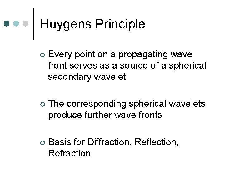 Huygens Principle ¢ Every point on a propagating wave front serves as a source