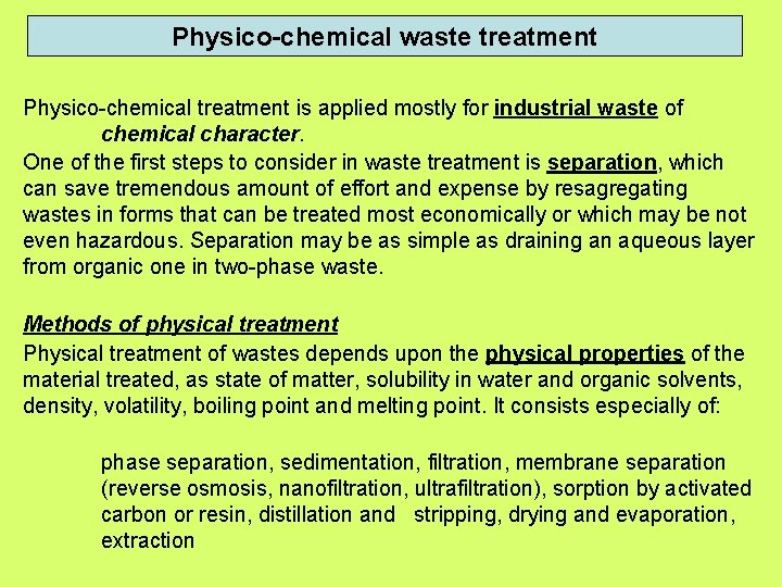 Physico-chemical waste treatment Physico-chemical treatment is applied mostly for industrial waste of chemical character.