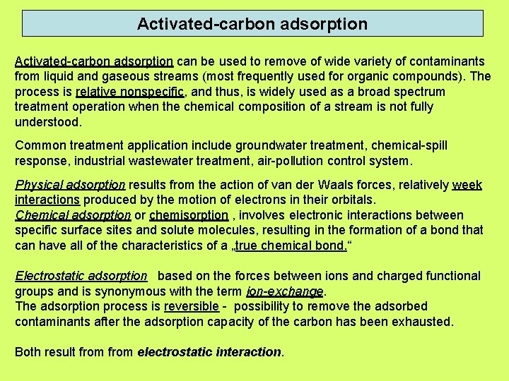 Activated-carbon adsorption can be used to remove of wide variety of contaminants from liquid