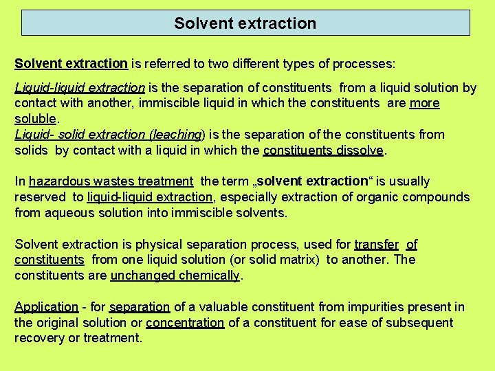 Solvent extraction is referred to two different types of processes: Liquid-liquid extraction is the