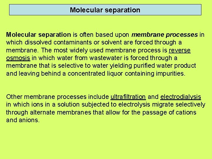 Molecular separation is often based upon membrane processes in which dissolved contaminants or solvent