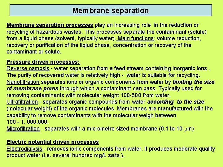 Membrane separation processes play an increasing role in the reduction or recycling of hazardous