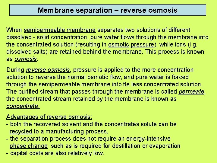 Membrane separation – reverse osmosis When semipermeable membrane separates two solutions of different dissolved