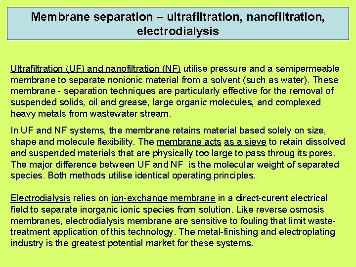 Membrane separation – ultrafiltration, nanofiltration, electrodialysis Ultrafiltration (UF) and nanofiltration (NF) utilise pressure and
