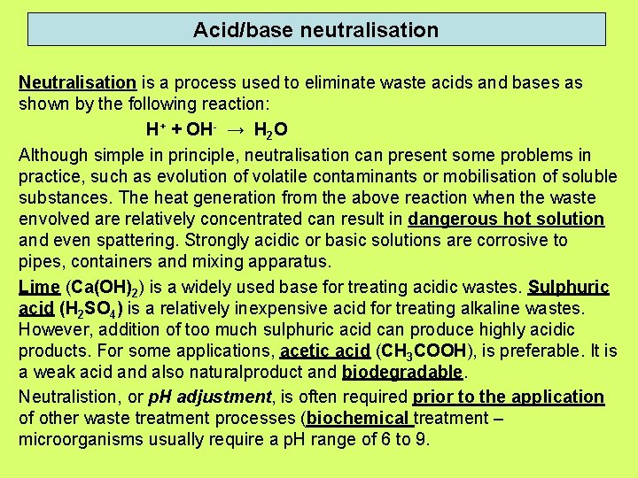 Acid/base neutralisation Neutralisation is a process used to eliminate waste acids and bases as