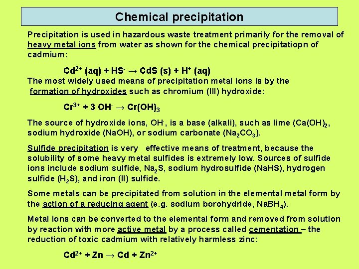 Chemical precipitation Precipitation is used in hazardous waste treatment primarily for the removal of