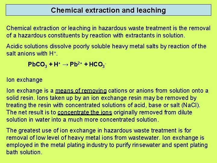 Chemical extraction and leaching Chemical extraction or leaching in hazardous waste treatment is the