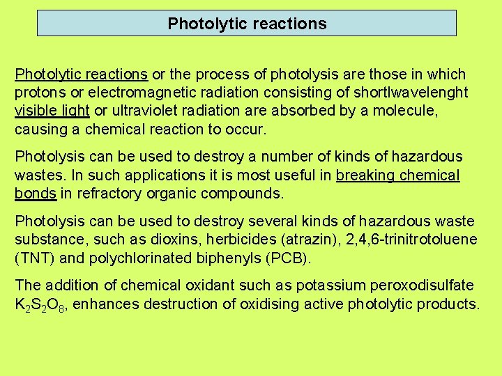 Photolytic reactions or the process of photolysis are those in which protons or electromagnetic