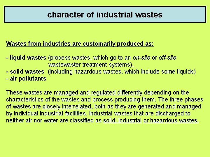 character of industrial wastes Wastes from industries are customarily produced as: - liquid wastes