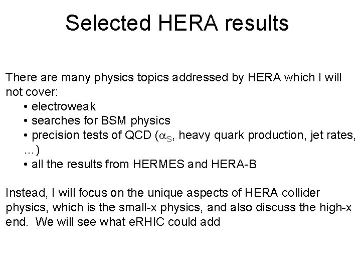 Selected HERA results There are many physics topics addressed by HERA which I will