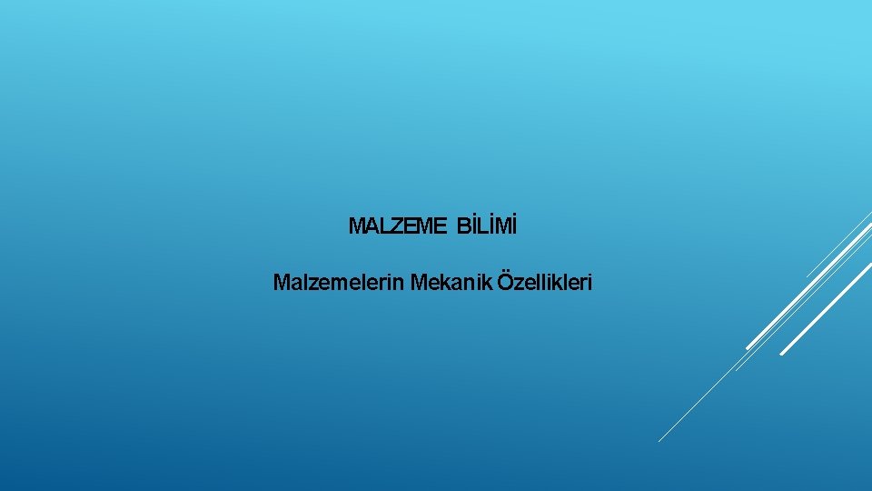 MALZEME BİLİMİ Malzemelerin Mekanik Özellikleri 